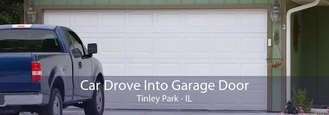 Car Drove Into Garage Door Tinley Park - IL