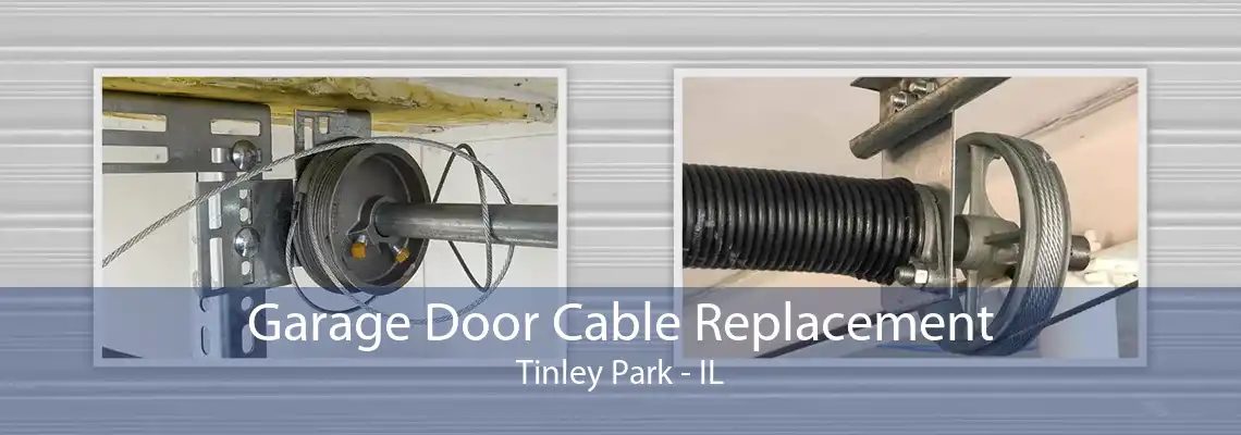 Garage Door Cable Replacement Tinley Park - IL