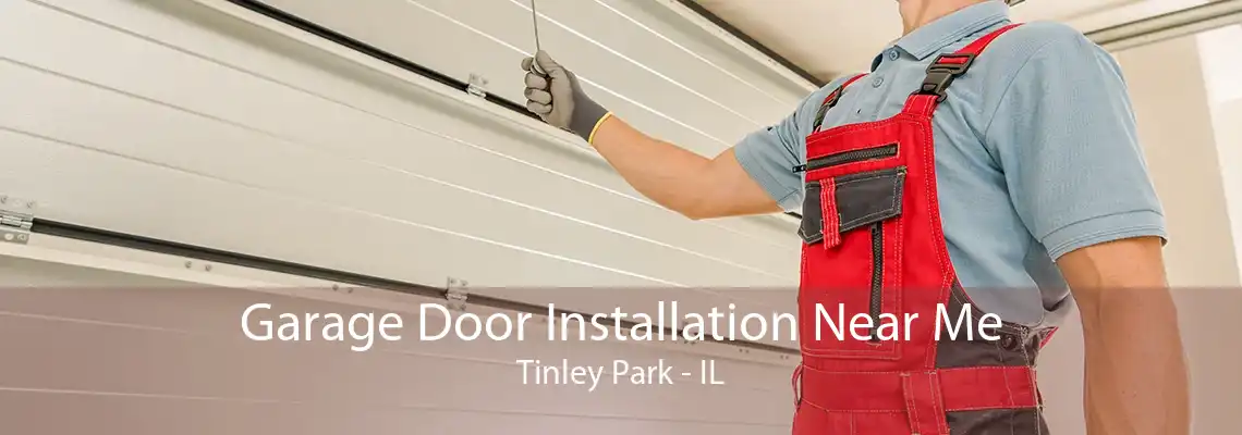 Garage Door Installation Near Me Tinley Park - IL