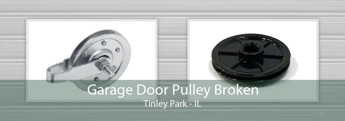 Garage Door Pulley Broken Tinley Park - IL