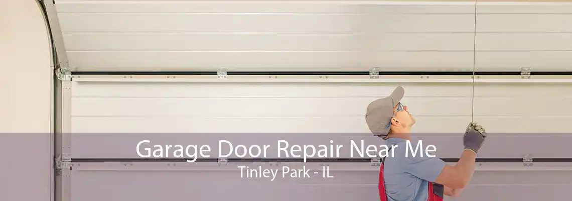 Garage Door Repair Near Me Tinley Park - IL