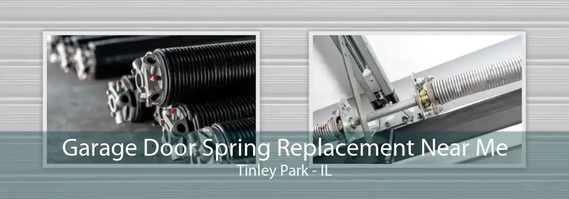 Garage Door Spring Replacement Near Me Tinley Park - IL