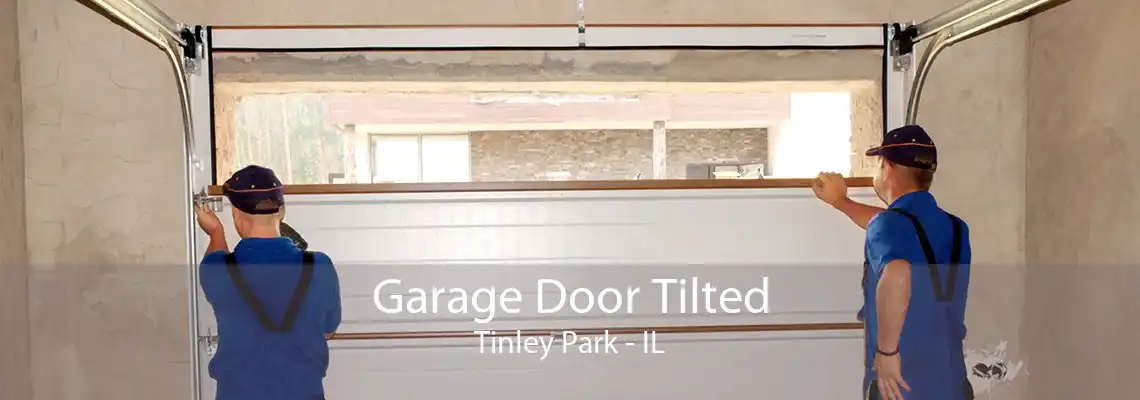 Garage Door Tilted Tinley Park - IL