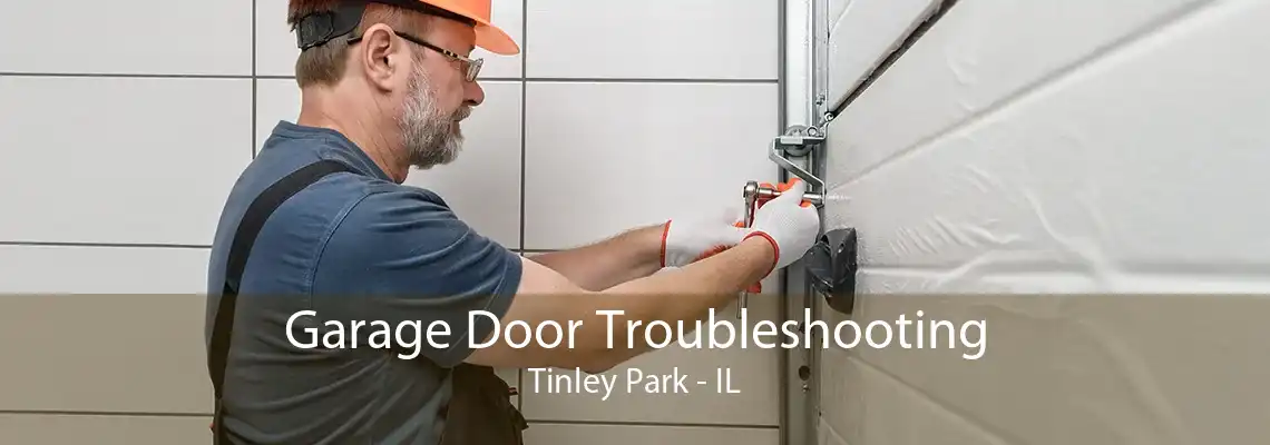 Garage Door Troubleshooting Tinley Park - IL