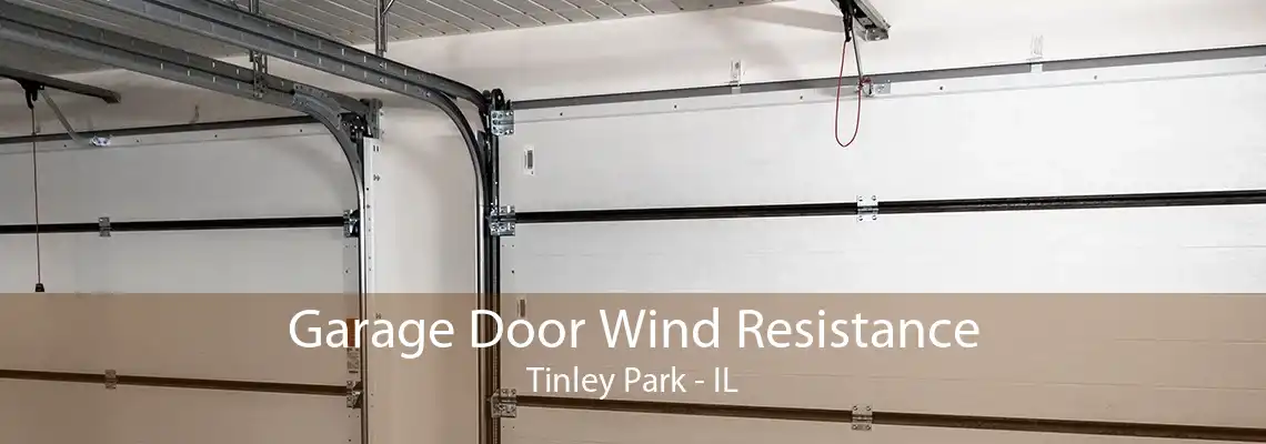 Garage Door Wind Resistance Tinley Park - IL