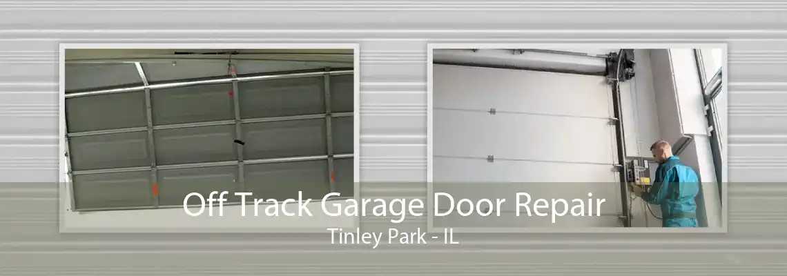 Off Track Garage Door Repair Tinley Park - IL